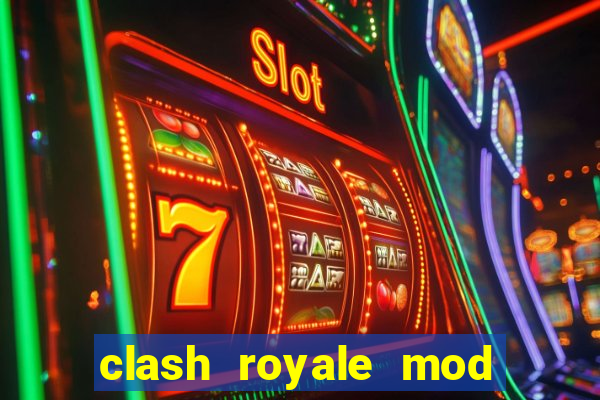 clash royale mod cartas modificadas download